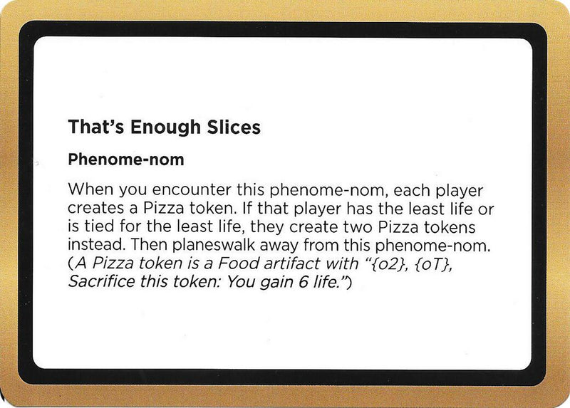 That's Enough Slices (Black Lotus Unknown Planechase) [Oversize Cards] - Destination Retro