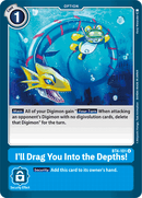I'll Drag You Into the Depths! [BT4-101] [Great Legend] - Destination Retro