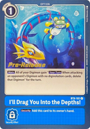 I'll Drag You Into the Depths! [BT4-101] [Great Legend Pre-Release Promos] - Destination Retro